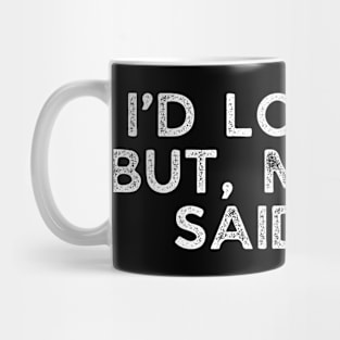 I’d love to but, my dog said no. Mug